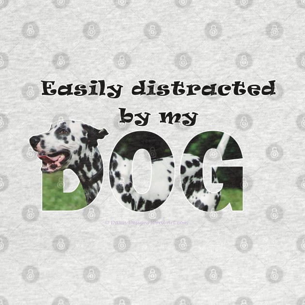 Easily distracted by my dog - Dalmatian dog oil painting word art by DawnDesignsWordArt